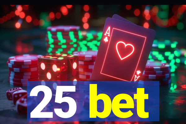 25 bet